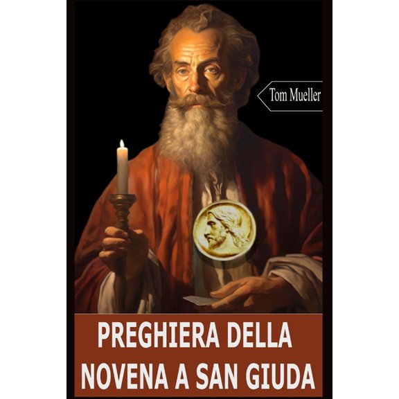 Preghiera Della Novena a San Giuda: Una preghiera di 9 giorni a San Giuda Apostolo, aiutante nei bisogni urgenti, (Paperback)