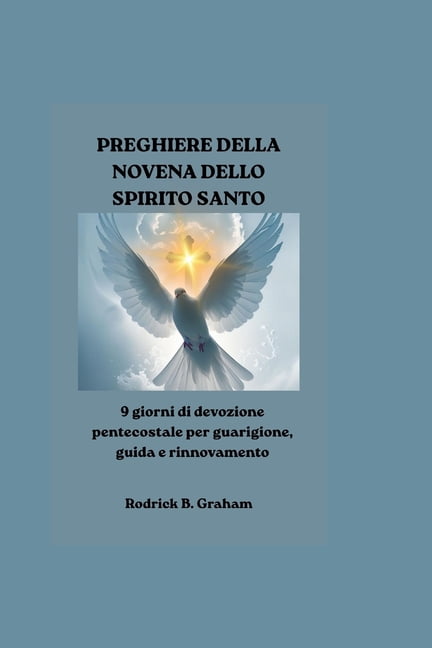 Preghiere Della Novena Dello Spirito Santo: 9 giorni di devozione pentecostale per guarigione, guida e rinnovamento, (Paperback)