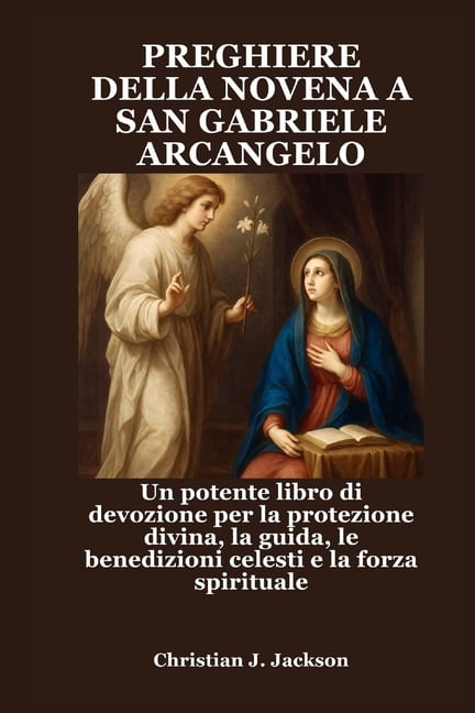 Preghiere Della Novena a San Gabriele Arcangelo: Un potente libro di devozione per la protezione divina, la guida, le be, (Paperback)