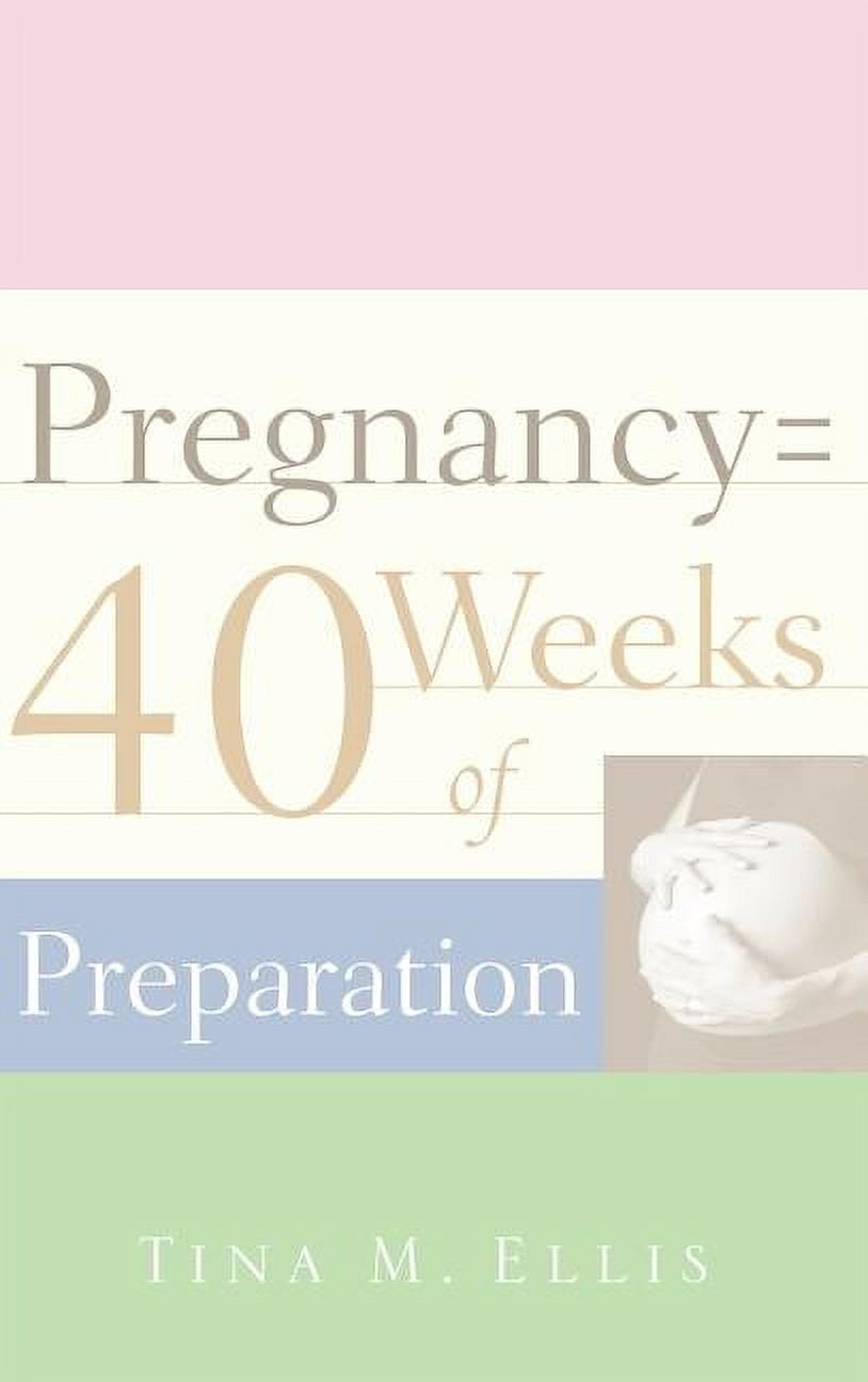 Pregnancy = 40 Weeks of Preparation, (Hardcover)