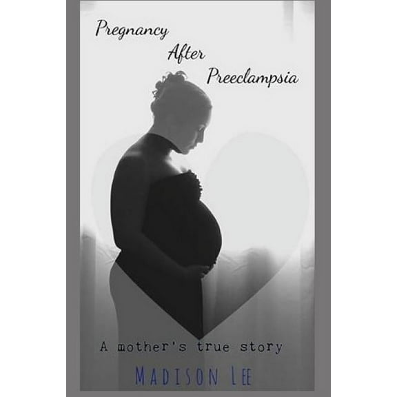 Pregnancy After Preeclampsia (Paperback) by Madison Lee