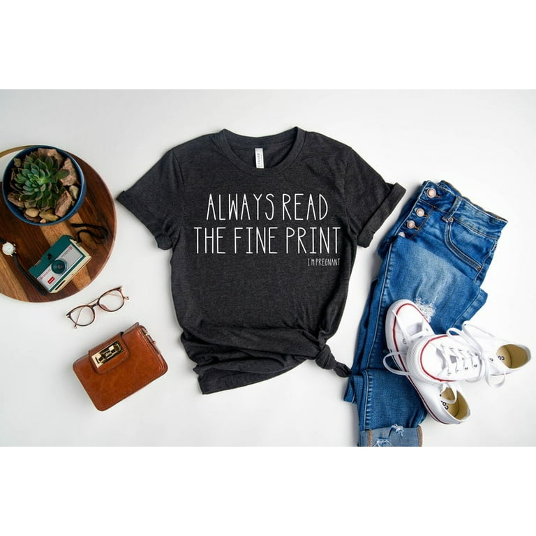 Always Read The Fine Print I'm Pregnant Announcement T-Shirt Always Read The Fine Print I'm Pregnant Announcement T-Shirt