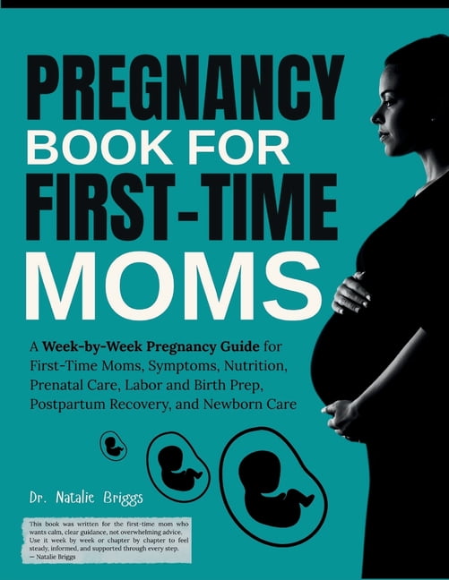 Pregnancy Book for First-Time Moms: A Week-by-Week Pregnancy Guide for First-Time Moms, Symptoms, Nutrition, Prenatal Ca, (Paperback)