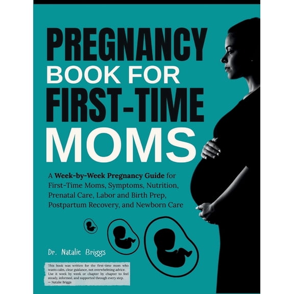 Pregnancy Book for First-Time Moms: A Week-by-Week Pregnancy Guide for First-Time Moms, Symptoms, Nutrition, Prenatal Ca, (Paperback)