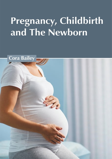 Pregnancy, Childbirth and the Newborn, (Hardcover)