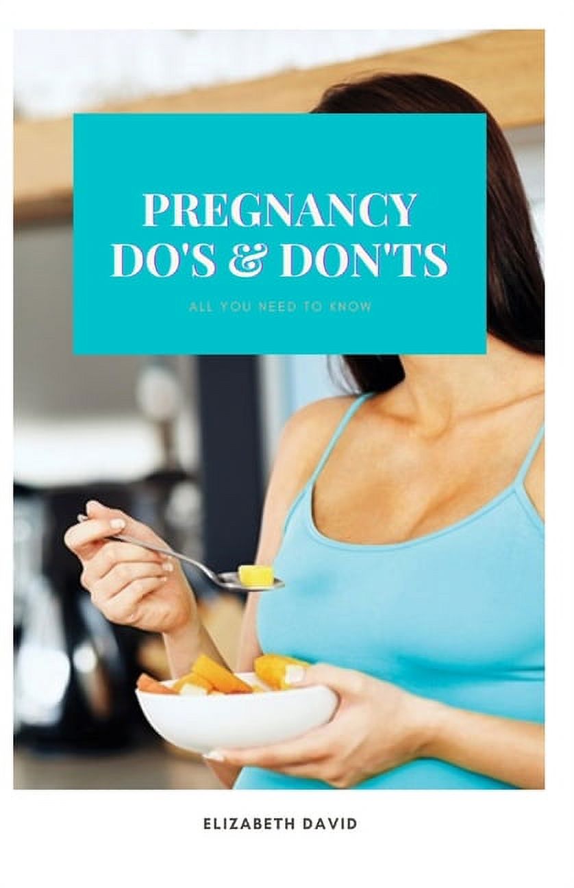 Pregnancy Do's and Don'ts: All you need to know, (Paperback)