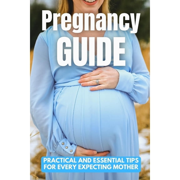 Pregnancy Guide: Practical and Essential Tips for Every Expecting Mother