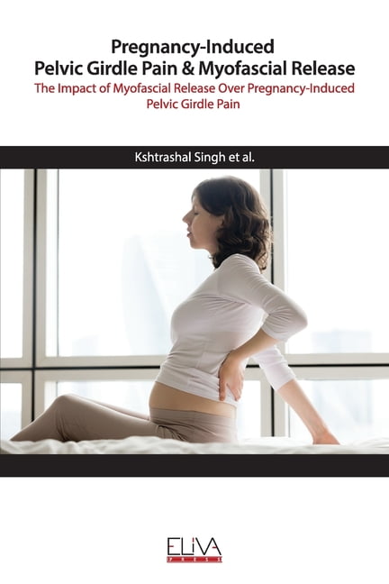 Pregnancy-Induced Pelvic Girdle Pain & Myofascial Release : The Impact of  Myofascial Release over Pregnancy-Induced Pelvic Girdle Pain (Paperback) 