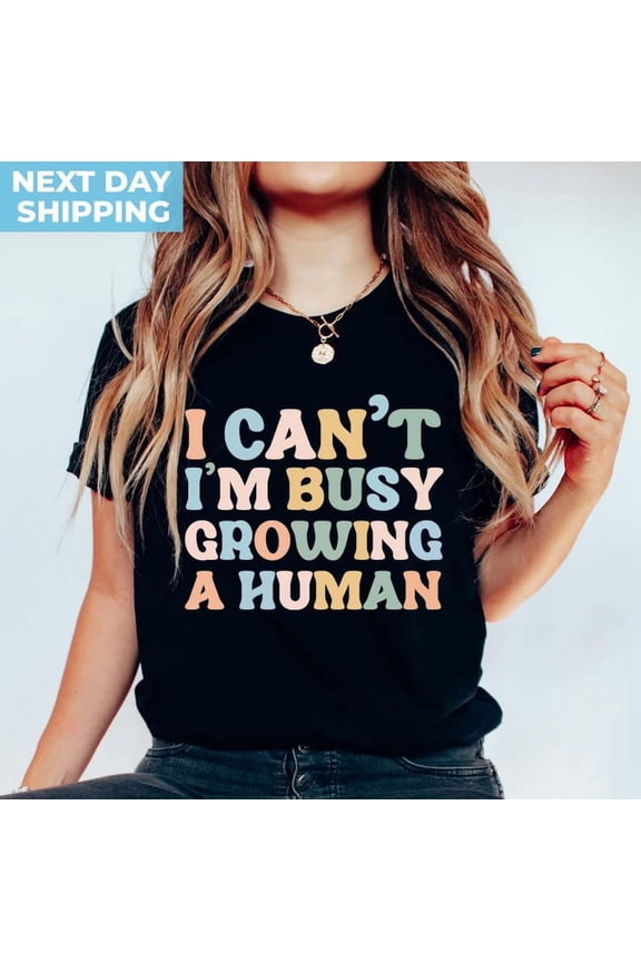 Pregnancy Mom Shirt New Mama T Woman Unisex Announcement I Can't I'm Busy Tshirt All Size S-5Xl