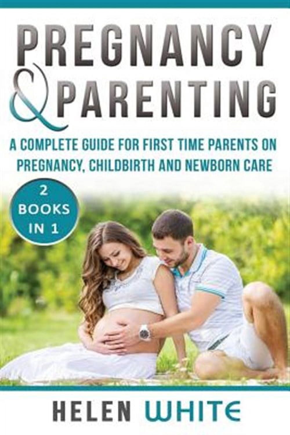 Pregnancy & Parenting: A Complete guide for first time parents on pregnancy, childbirth and newborn care. 2 Books in 1. (Paperback)