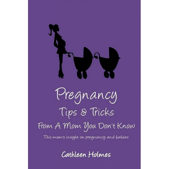 Pregnancy Tips & Tricks From A Mom You Don't Know!, (Paperback)
