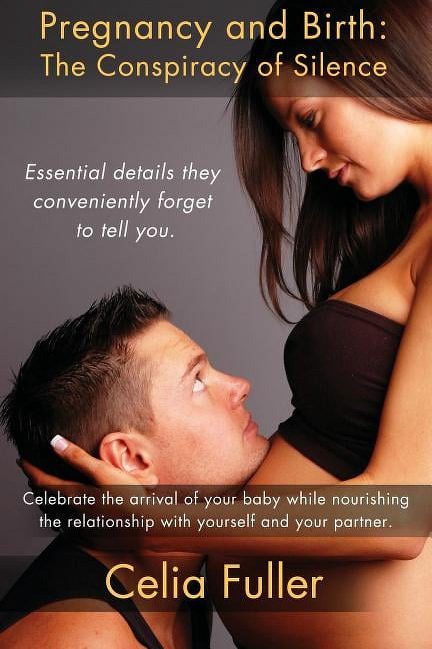 Pregnancy and Birth: The Conspiracy of Silence: Essential Details they Conveniently Forget to Tell You, (Paperback)