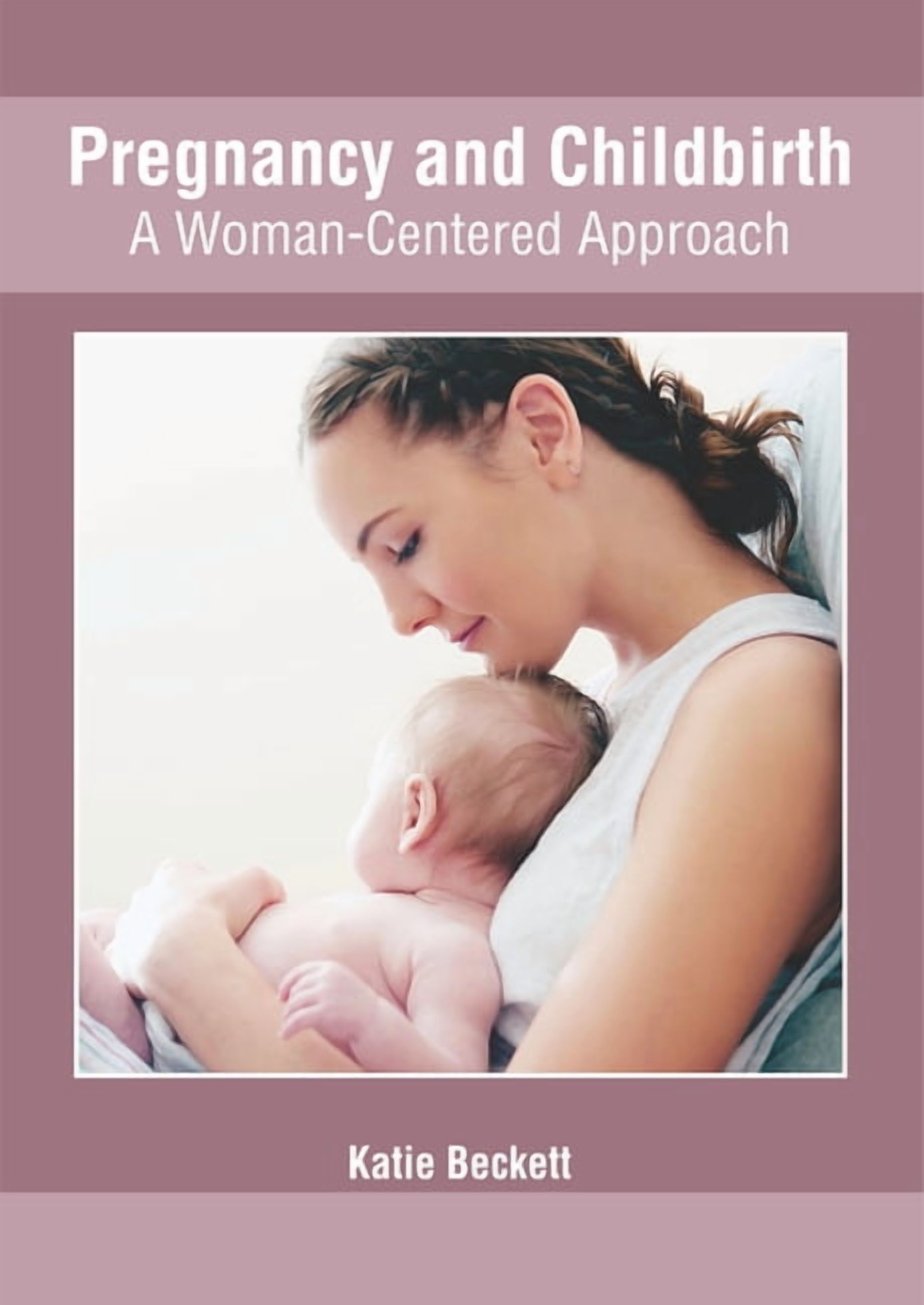 Pregnancy and Childbirth: A Woman-Centered Approach, (Hardcover)