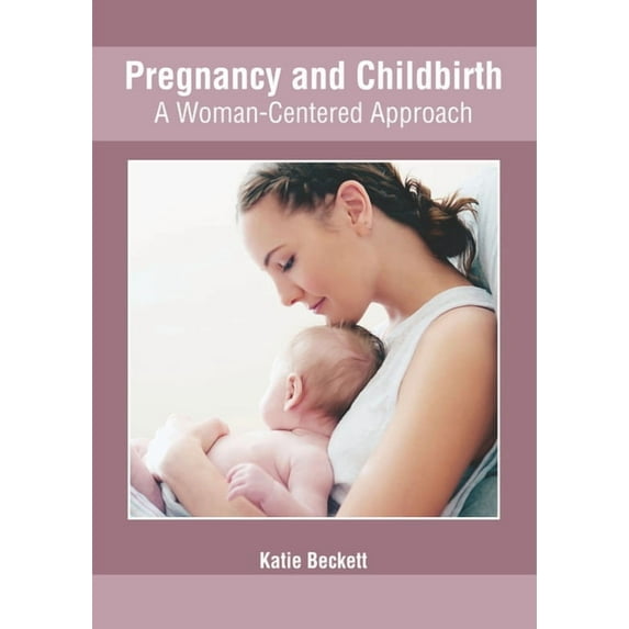 Pregnancy and Childbirth: A Woman-Centered Approach, (Hardcover)