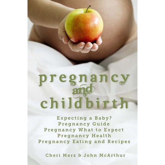 Pregnancy and Childbirth: Expecting a Baby Pregnancy Guide Pregnancy What to Expect Pregnancy Health Pregnancy Eating and Recipes (Paperback)