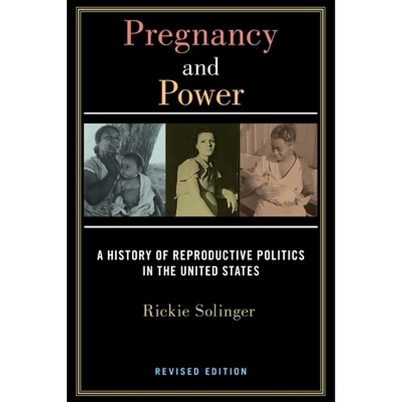 Pre-Owned Pregnancy and Power, Revised Edition: A History of Reproductive Politics in the United States (Paperback) 1479866504 9781479866502
