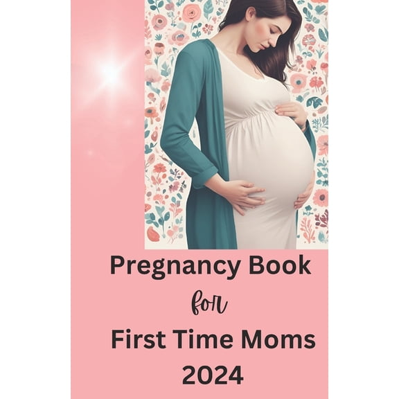 Pregnancy book for first time moms 2024, (Paperback)