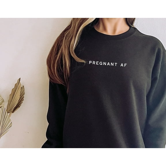 Pregnant AF Sweatshirt by Typically Vulgar