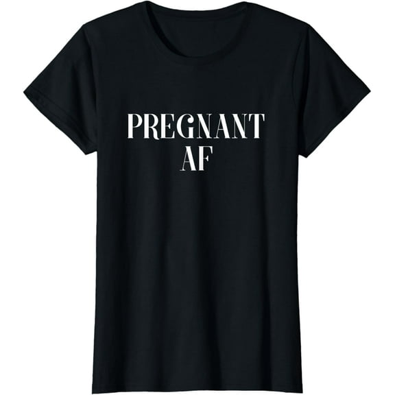 Pregnant AF T-Shirt for all Expecting, Excited Mothers