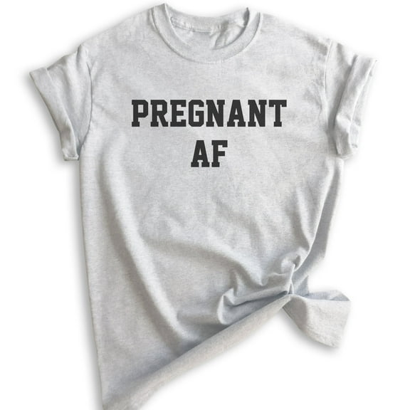 Pregnant AF T-shirt, Unisex Women's Shirt, Pregnancy Shirt, New Mom Shirt, Baby Announcement Shirt, Heather Ash, Medium