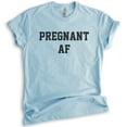 thumbnail image 1 of Pregnant AF T-shirt, Unisex Women's Shirt, Pregnancy Shirt, New Mom Shirt, Baby Announcement Shirt, Heather Light Blue, Large, 1 of 6