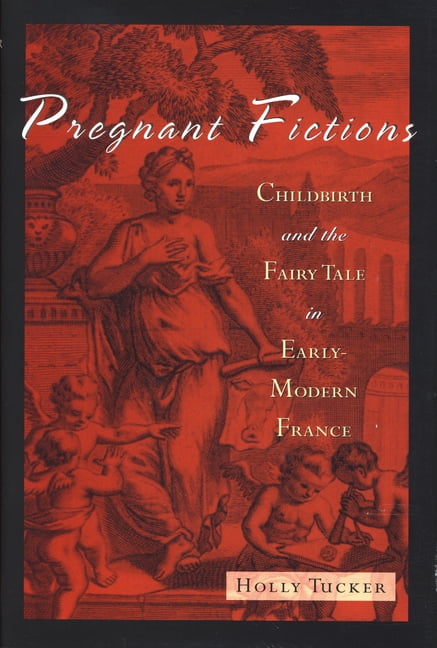 Pregnant Fictions: Childbirth and the Fairy Tale in Early-Modern France, (Hardcover)