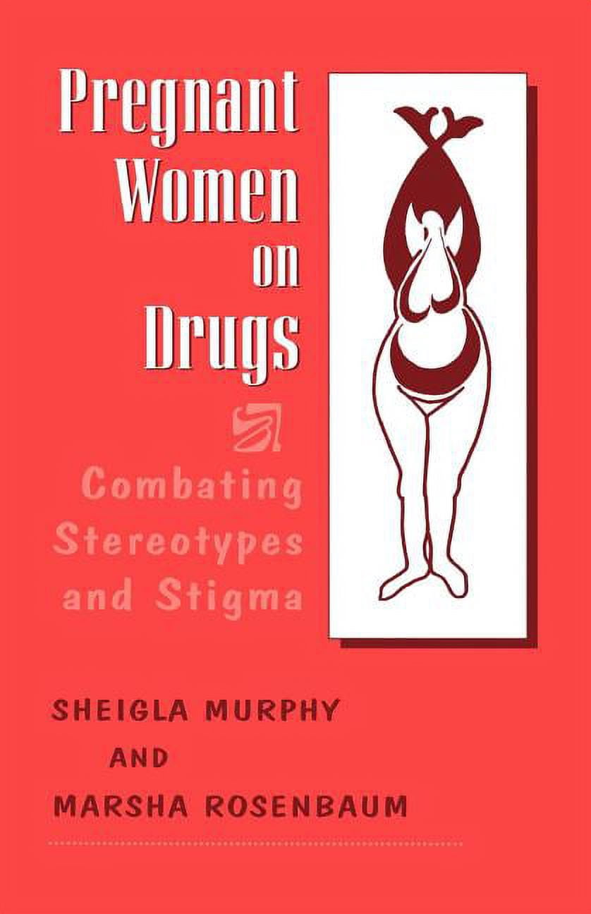 Pregnant Women on Drugs: Combating Stereotypes and Stigma, (Paperback)