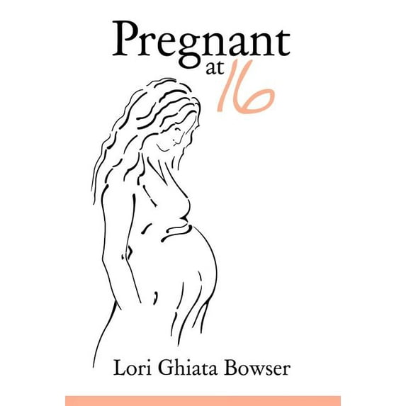 Pregnant at 16 Hardcover 1449702945 9781449702946 Lori Ghiata Bowser
