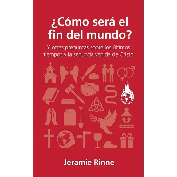 Preguntas Que Hacen Los Cristianos: Cmo Ser El Fin del Mundo?: Y Otras Preguntas Sobre Los ltimos Tiempos Y La Segunda Venida de Cristo (Paperback)