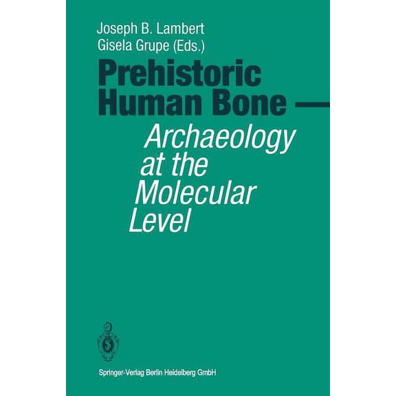 Prehistoric Human Bone: Archaeology at the Molecular Level, (Paperback)