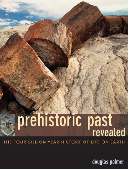 Prehistoric Past Revealed: The Four Billion Year History of Life on Earth (Paperback)