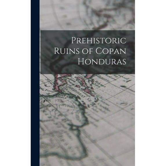 Prehistoric Ruins of Copan Honduras (Hardcover)