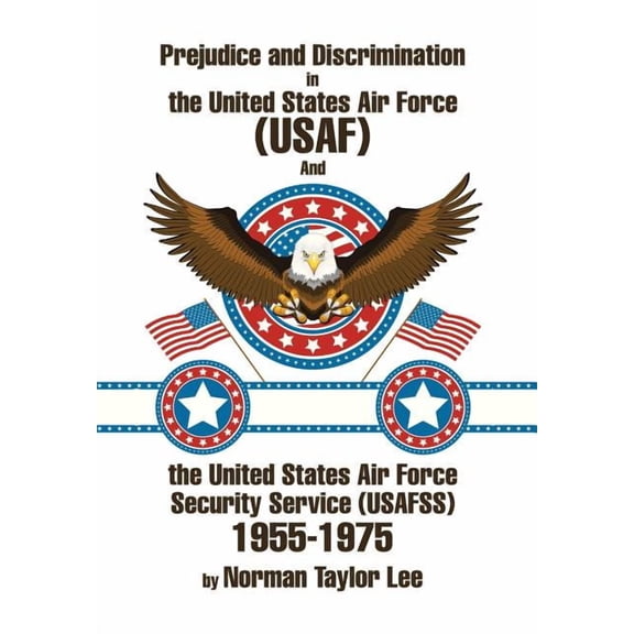 Prejudice and Discrimination in the United States Air Force (USAF) and the United States Air Force Security Service (Usafss) 1955-1975 (Hardcover)