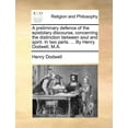 thumbnail image 1 of A Preliminary Defence of the Epistolary Discourse, Concerning the Distinction Between Soul and Spirit. in Two Parts. ... by Henry Dodwell, M.A. (Paperback), 1 of 1