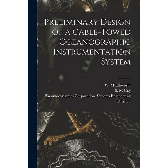 Preliminary Design of a Cable-towed Oceanographic Instrumentation System, (Paperback)