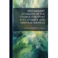 thumbnail image 1 of Preliminary Estimates of the Charge for Spent Fuel Storage and Disposal Services (Paperback), 1 of 1