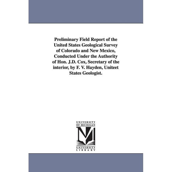 Preliminary Field Report of the United States Geological Survey of Colorado and New Mexico, Conducted Under the Authorit, (Paperback)