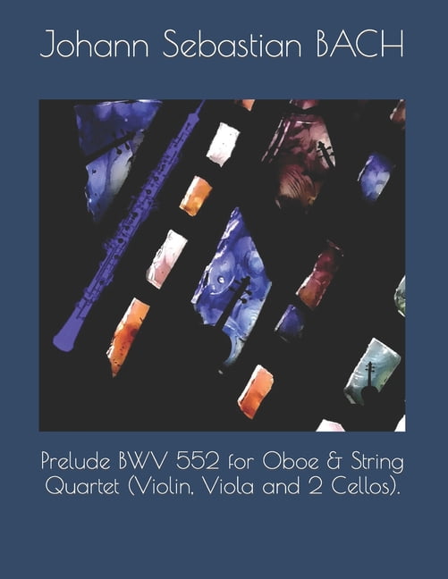 Prelude BWV 552 for Oboe & String Quartet (Violin, Viola and 2 Cellos). (Paperback)
