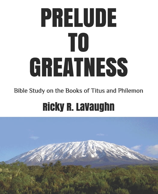 Paul's Letters - Philippians to Philemon Prelude to Greatness: Bible Study on the Books of Titus and Philemon, (Paperback)