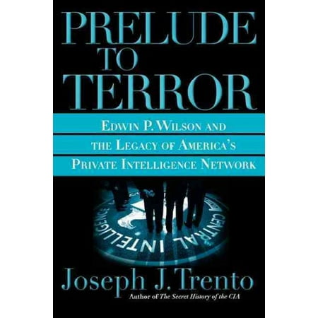 Prelude to Terror : The Rogue CIA and the Legacy of America's Private Intelligence Network (Paperback)