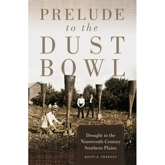 Prelude to the Dust Bowl: Drought in the Nineteenth-Century Southern Plains, (Hardcover)