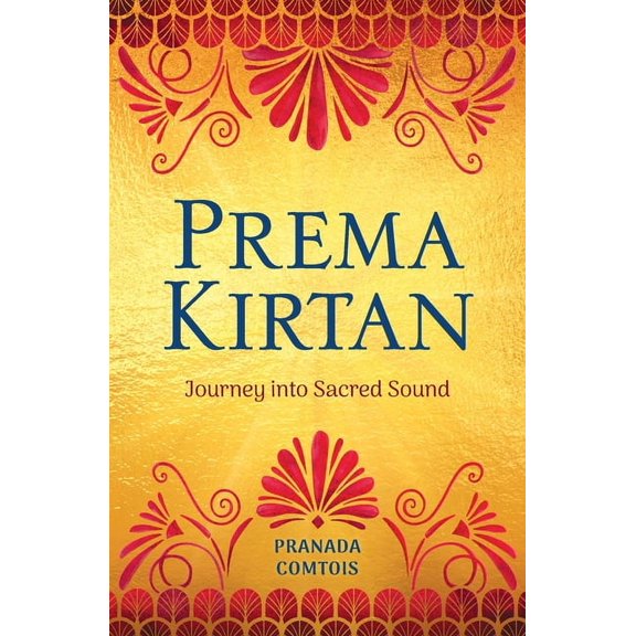 Prema Kirtan: Journey into Sacred Sound, (Paperback)