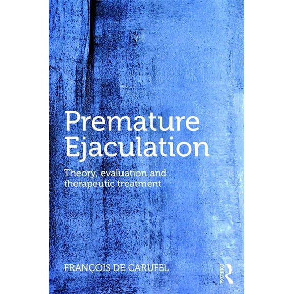 Premature Ejaculation: Theory, Evaluation and Therapeutic Treatment, (Paperback)