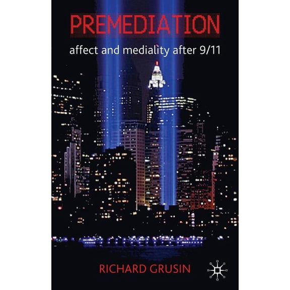 Premediation: Affect and Mediality After 9/11, (Paperback)