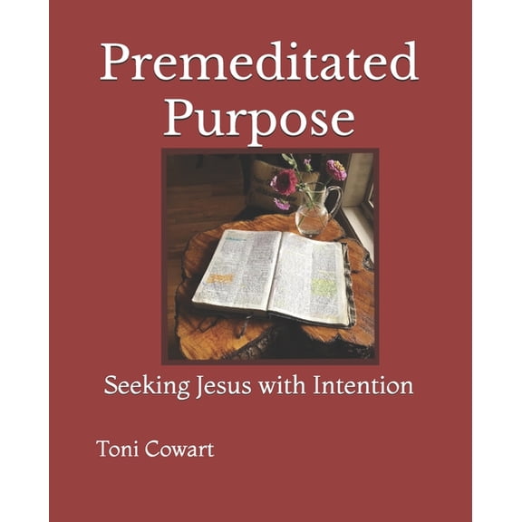 Premeditated Purpose: Seeking Jesus with Intention, (Paperback)