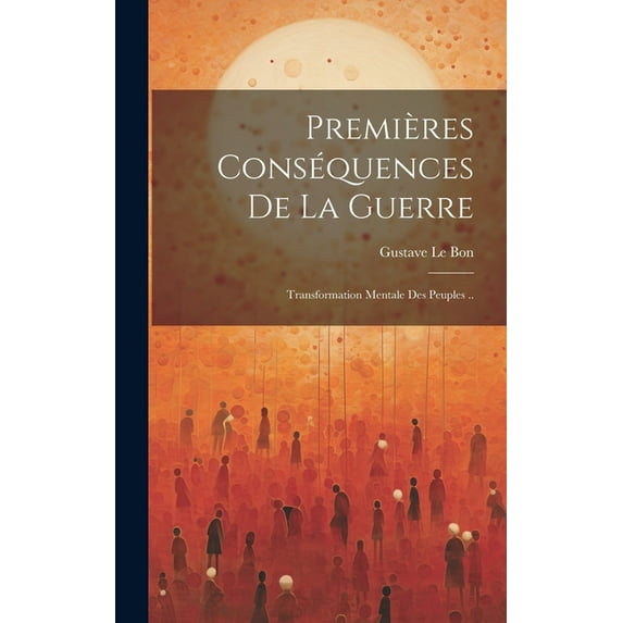 Premières conséquences de la guerre: Transformation mentale des peuples .. (Hardcover)