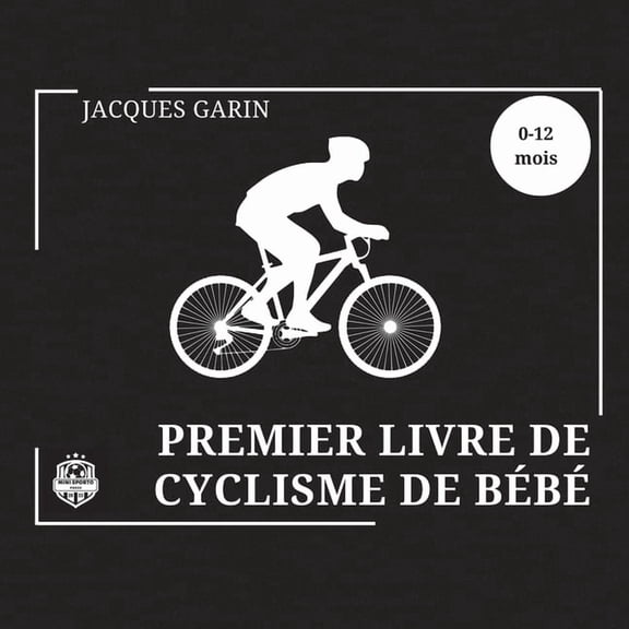 Premier Livre de Cyclisme de B?b?: Livre B?b? Noir et Blanc Contraste ?lev? 0-12 Mois Sur le V?lo