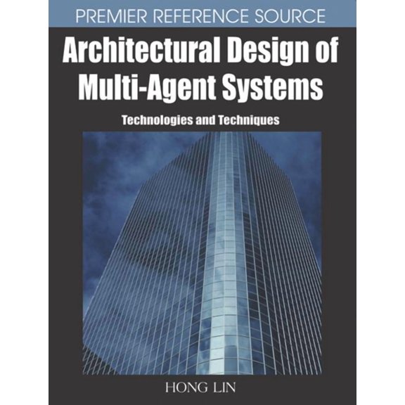 Premier Reference Series Architectural Design of Multi-Agent Systems: Technologies and Techniques, (Hardcover)