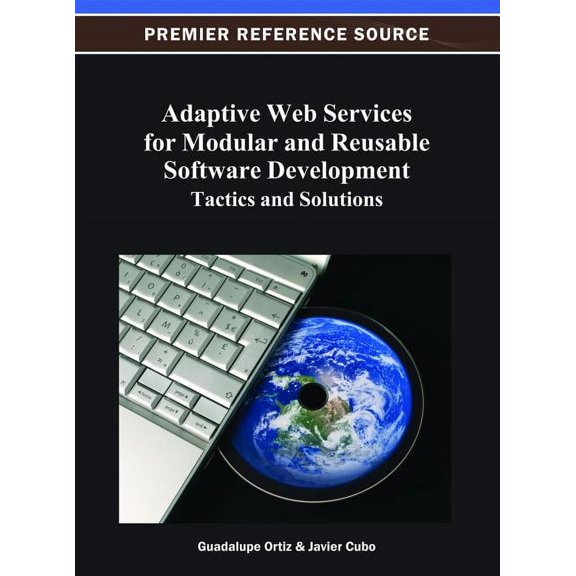Premier Reference Source: Adaptive Web Services for Modular and Reusable Software Development: Tactics and Solutions (Hardcover)