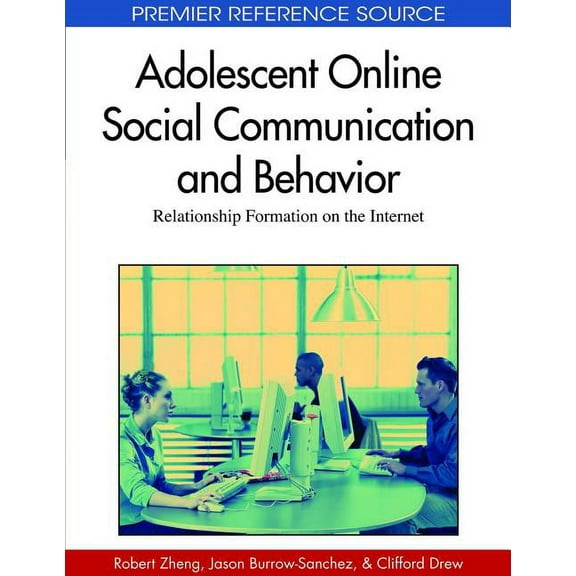 Premier Reference Source Adolescent Online Social Communication and Behavior: Relationship Formation on the Internet, (Hardcover)
